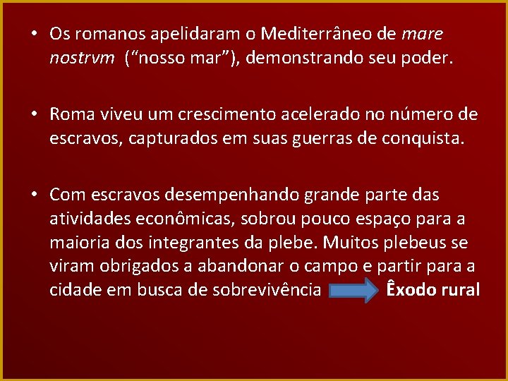  • Os romanos apelidaram o Mediterrâneo de mare nostrvm (“nosso mar”), demonstrando seu