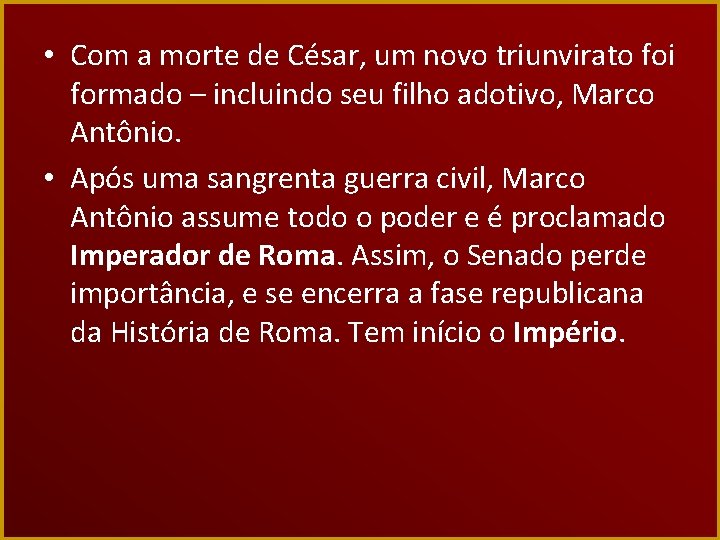  • Com a morte de César, um novo triunvirato foi formado – incluindo