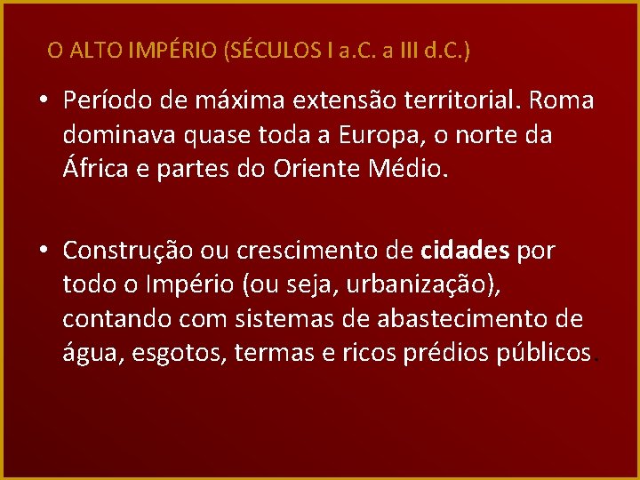 O ALTO IMPÉRIO (SÉCULOS I a. C. a III d. C. ) • Período