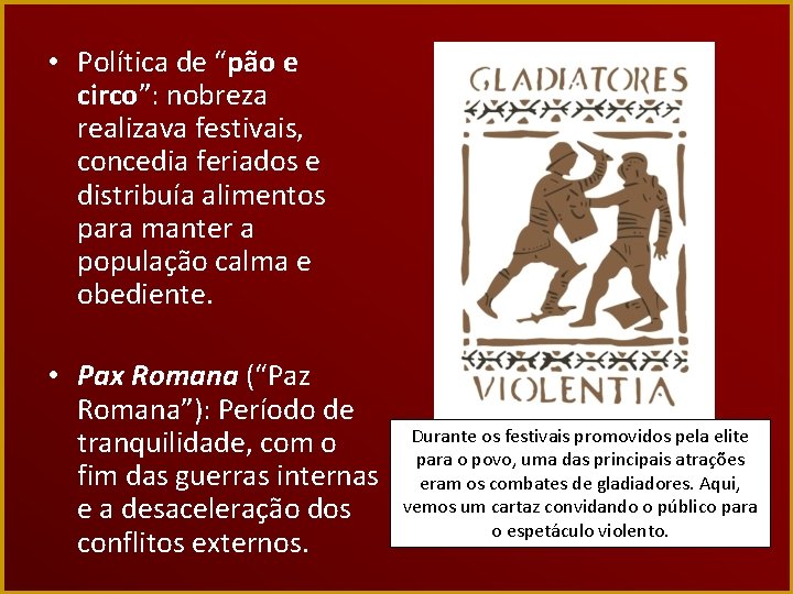  • Política de “pão e circo”: nobreza realizava festivais, concedia feriados e distribuía