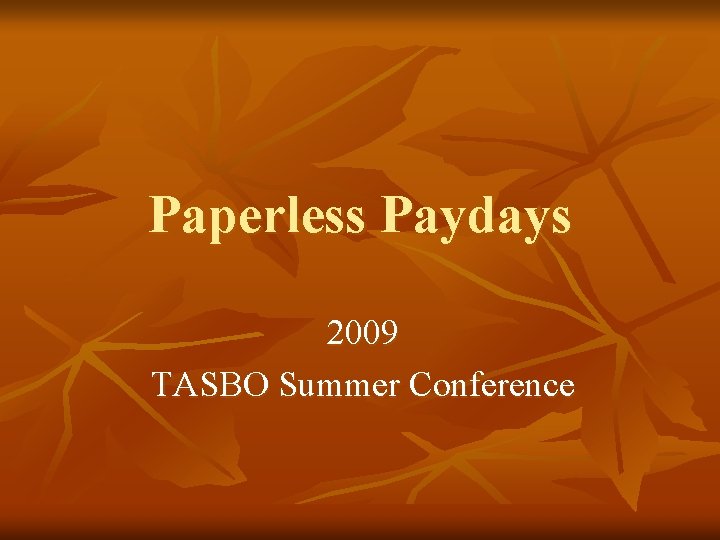 Paperless Paydays 2009 TASBO Summer Conference 