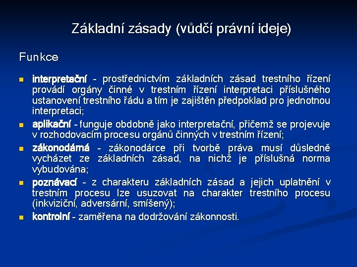 Základní zásady (vůdčí právní ideje) Funkce n n n interpretační – prostřednictvím základních zásad