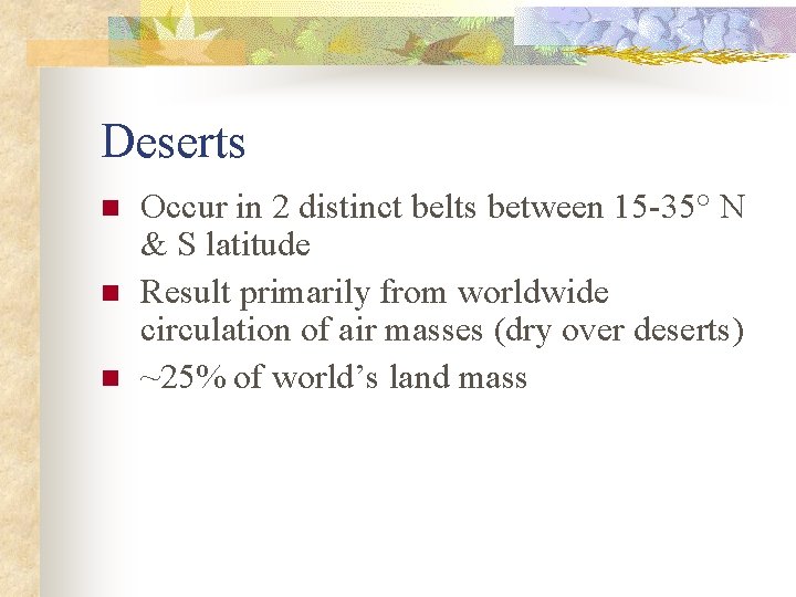 Deserts n n n Occur in 2 distinct belts between 15 -35° N &