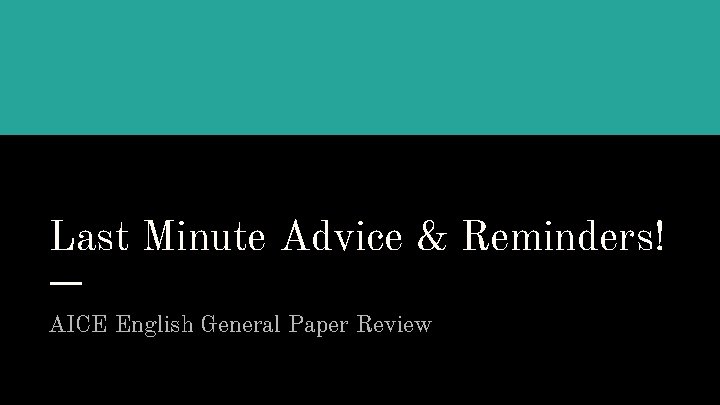 Last Minute Advice & Reminders! AICE English General Paper Review 