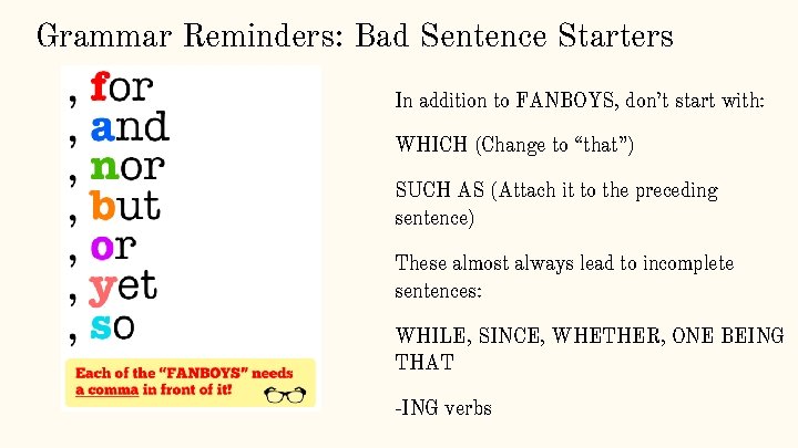 Grammar Reminders: Bad Sentence Starters In addition to FANBOYS, don’t start with: WHICH (Change