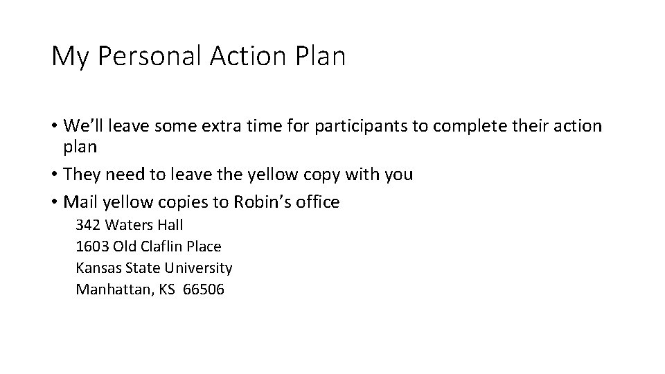 My Personal Action Plan • We’ll leave some extra time for participants to complete My Personal Action Plan • We’ll leave some extra time for participants to complete