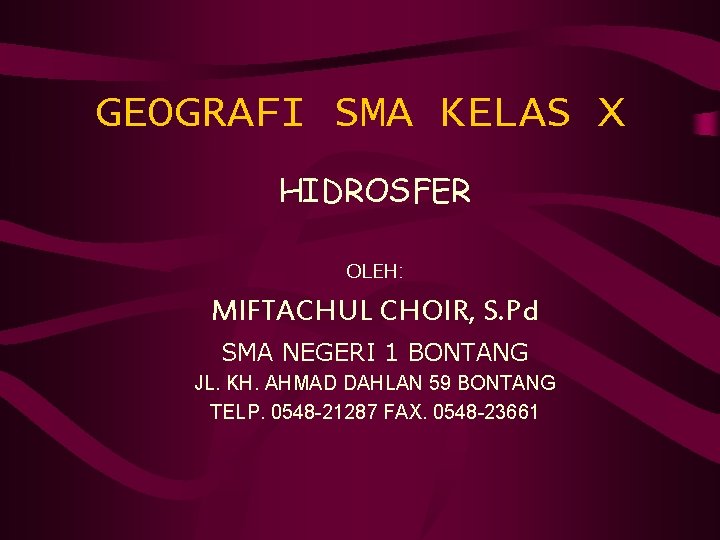 GEOGRAFI SMA KELAS X HIDROSFER OLEH: MIFTACHUL CHOIR, S. Pd SMA NEGERI 1 BONTANG