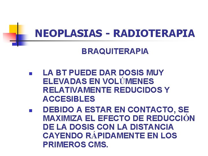 NEOPLASIAS - RADIOTERAPIA BRAQUITERAPIA n n LA BT PUEDE DAR DOSIS MUY ELEVADAS EN