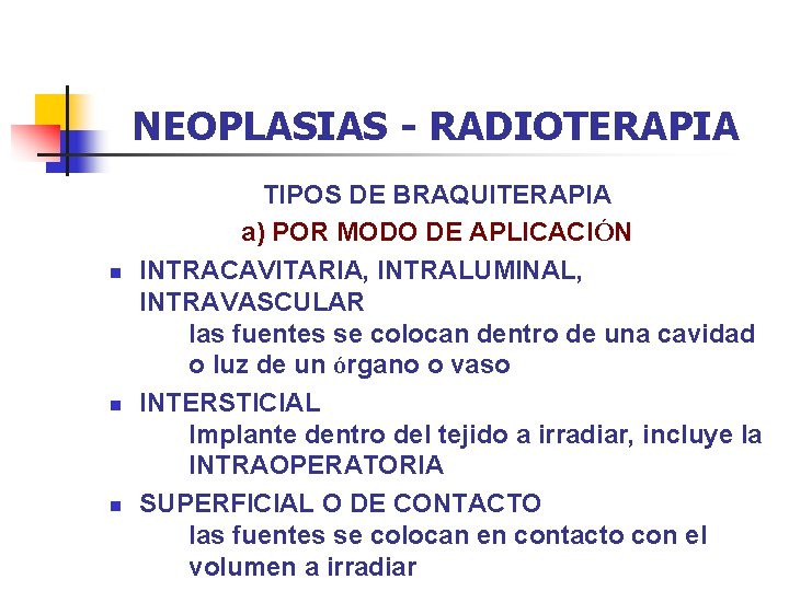 NEOPLASIAS - RADIOTERAPIA n n n TIPOS DE BRAQUITERAPIA a) POR MODO DE APLICACIÓN