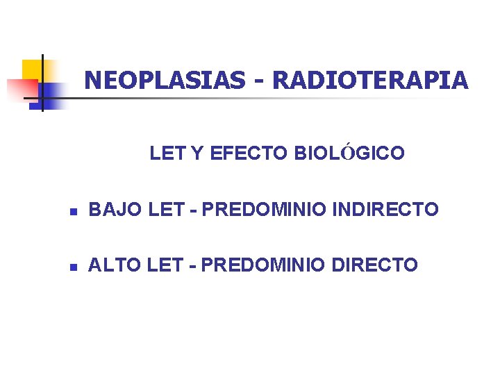 NEOPLASIAS - RADIOTERAPIA LET Y EFECTO BIOLÓGICO n BAJO LET - PREDOMINIO INDIRECTO n