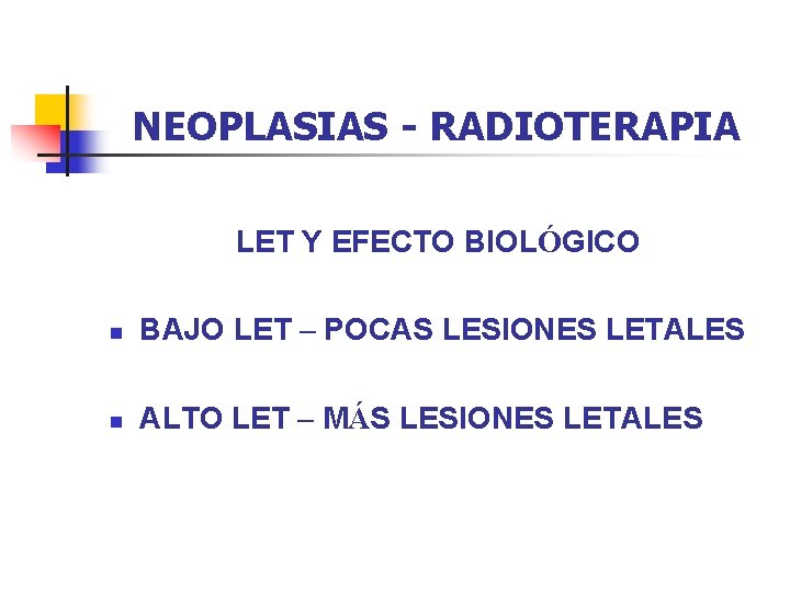 NEOPLASIAS - RADIOTERAPIA LET Y EFECTO BIOLÓGICO n BAJO LET – POCAS LESIONES LETALES