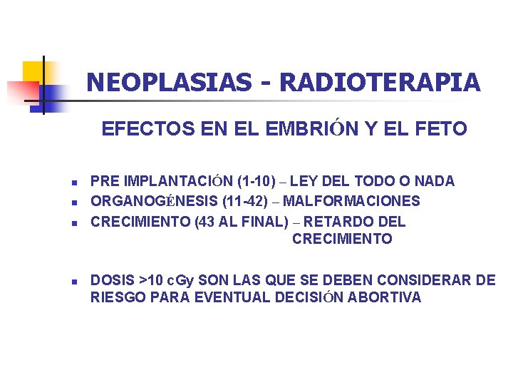 NEOPLASIAS - RADIOTERAPIA EFECTOS EN EL EMBRIÓN Y EL FETO n n PRE IMPLANTACIÓN