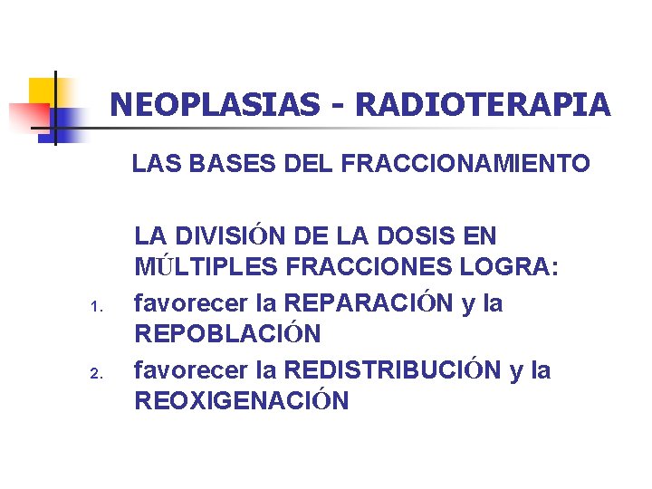 NEOPLASIAS - RADIOTERAPIA LAS BASES DEL FRACCIONAMIENTO 1. 2. LA DIVISIÓN DE LA DOSIS