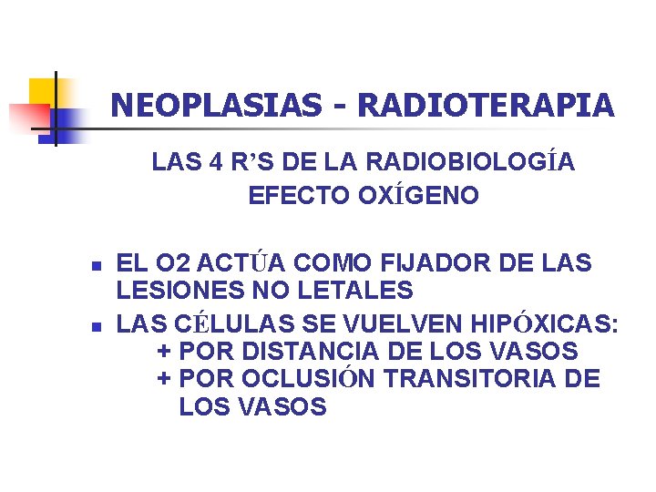 NEOPLASIAS - RADIOTERAPIA LAS 4 R’S DE LA RADIOBIOLOGÍA EFECTO OXÍGENO n n EL