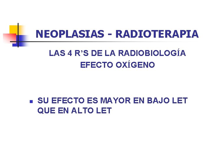 NEOPLASIAS - RADIOTERAPIA LAS 4 R’S DE LA RADIOBIOLOGÍA EFECTO OXÍGENO n SU EFECTO