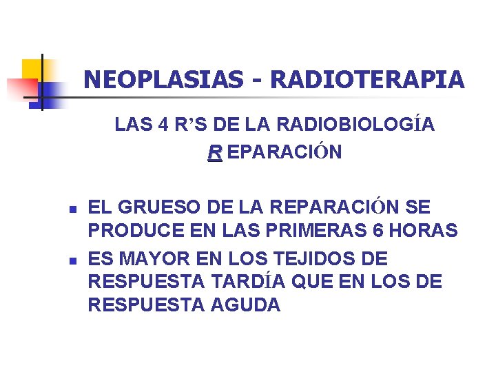 NEOPLASIAS - RADIOTERAPIA LAS 4 R’S DE LA RADIOBIOLOGÍA R EPARACIÓN n n EL