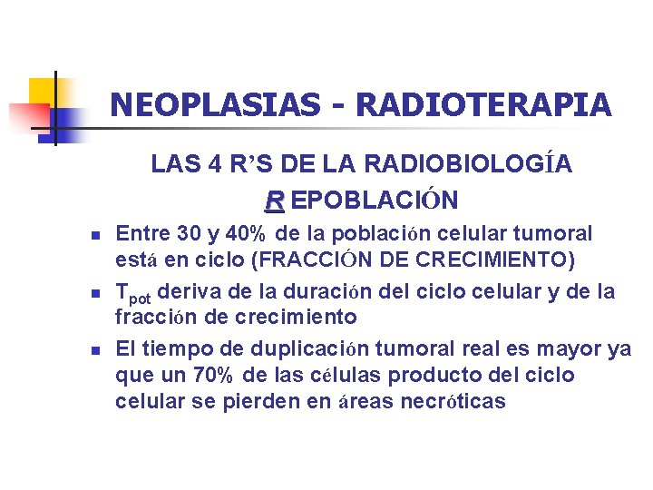 NEOPLASIAS - RADIOTERAPIA LAS 4 R’S DE LA RADIOBIOLOGÍA R EPOBLACIÓN n n n