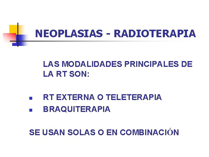 NEOPLASIAS - RADIOTERAPIA LAS MODALIDADES PRINCIPALES DE LA RT SON: n n RT EXTERNA