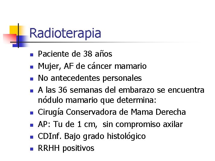 Radioterapia n n n n Paciente de 38 años Mujer, AF de cáncer mamario