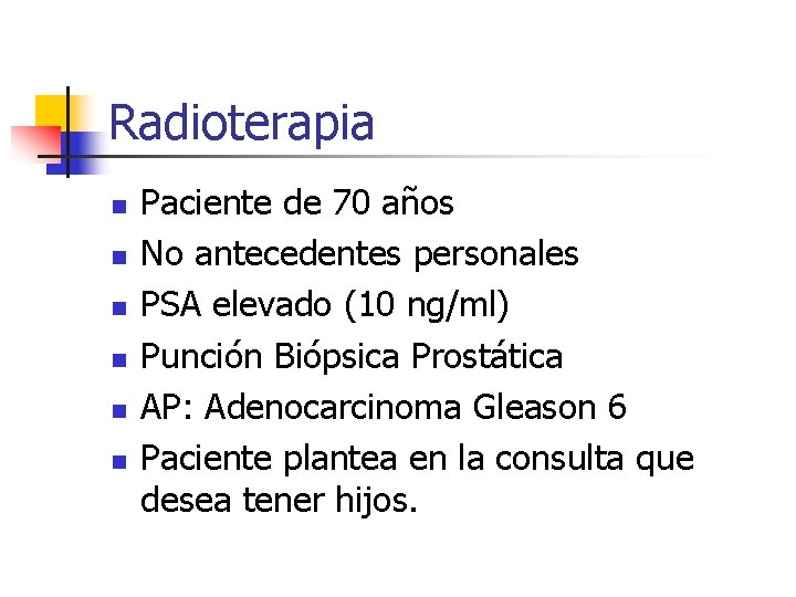 Radioterapia n n n Paciente de 70 años No antecedentes personales PSA elevado (10