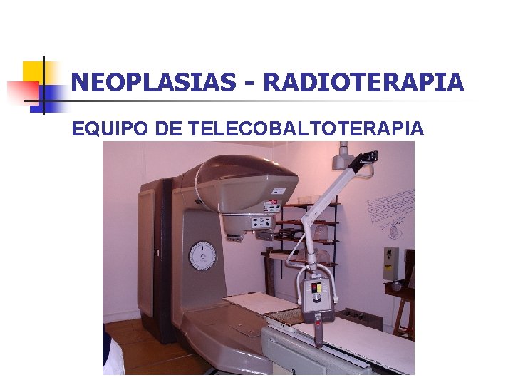 NEOPLASIAS - RADIOTERAPIA EQUIPO DE TELECOBALTOTERAPIA 