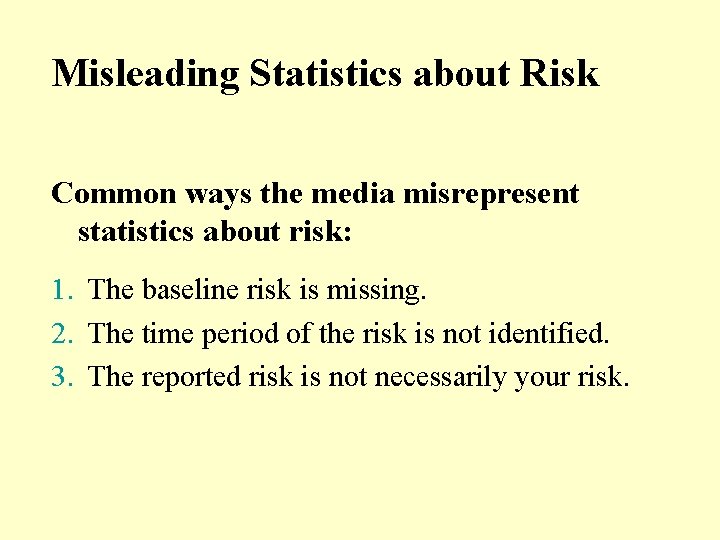 Misleading Statistics about Risk Common ways the media misrepresent statistics about risk: 1. The