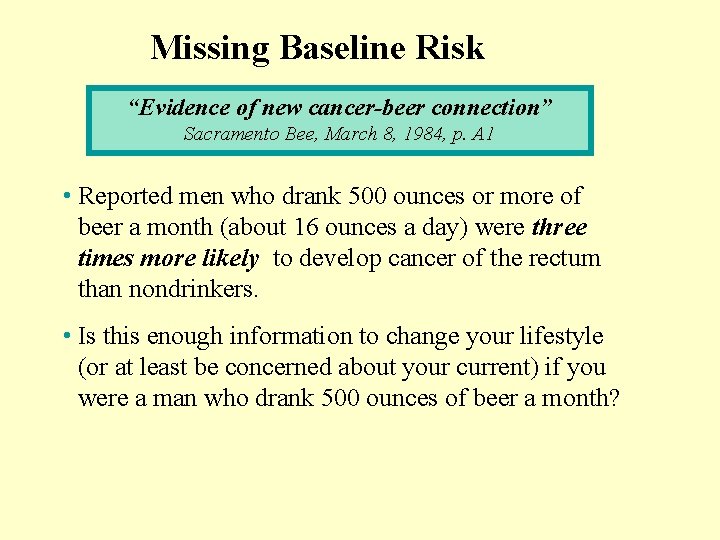 Missing Baseline Risk “Evidence of new cancer-beer connection” Sacramento Bee, March 8, 1984, p. Missing Baseline Risk “Evidence of new cancer-beer connection” Sacramento Bee, March 8, 1984, p.