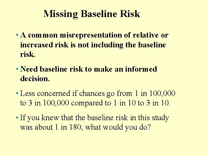 Missing Baseline Risk • A common misrepresentation of relative or increased risk is not