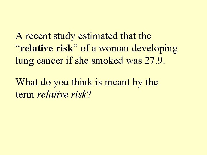 A recent study estimated that the “relative risk” of a woman developing lung cancer