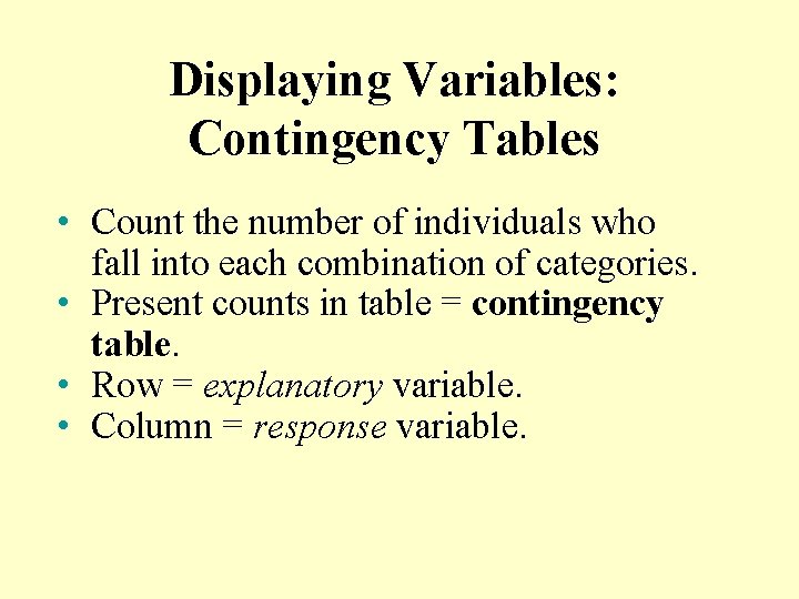 Displaying Variables: Contingency Tables • Count the number of individuals who fall into each