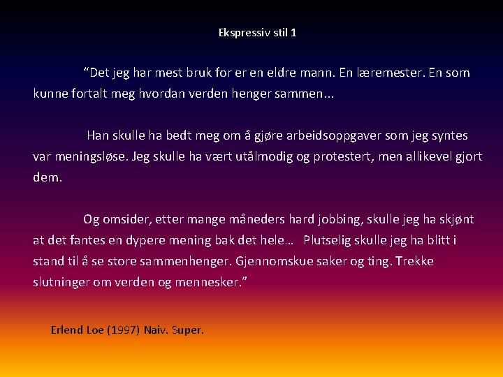 Ekspressiv stil 1 “Det jeg har mest bruk for er en eldre mann. En