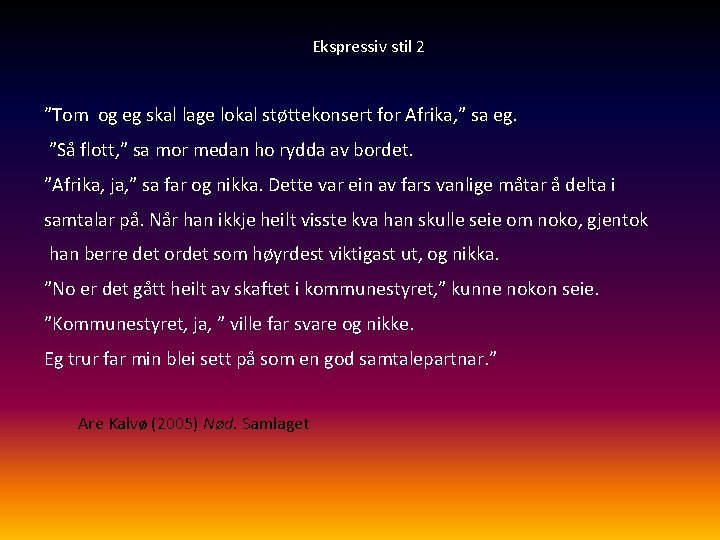Ekspressiv stil 2 ”Tom og eg skal lage lokal støttekonsert for Afrika, ” sa
