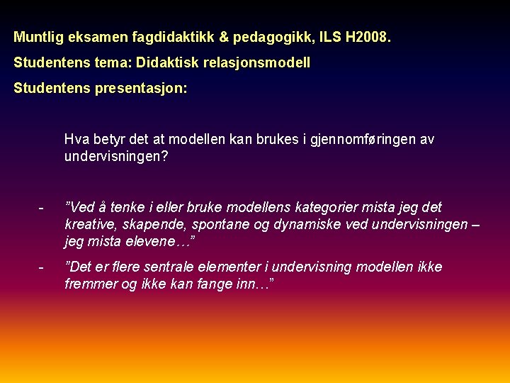 Muntlig eksamen fagdidaktikk & pedagogikk, ILS H 2008. Studentens tema: Didaktisk relasjonsmodell Studentens presentasjon: