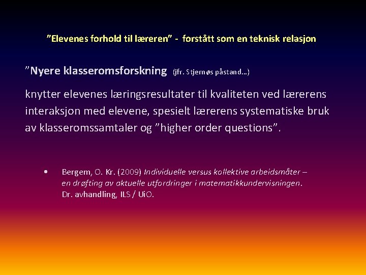 ”Elevenes forhold til læreren” - forstått som en teknisk relasjon ”Nyere klasseromsforskning (jfr. Stjernøs