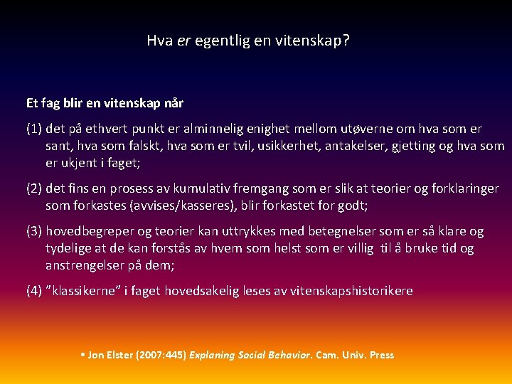 Hva er egentlig en vitenskap? Et fag blir en vitenskap når (1) det på
