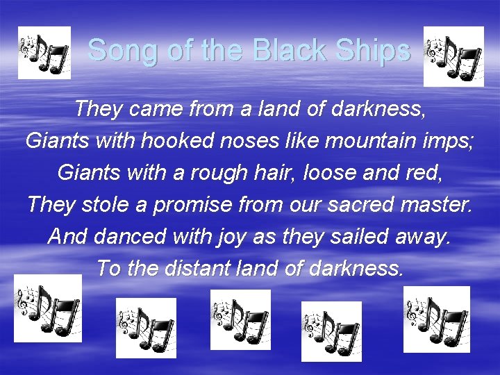 Song of the Black Ships They came from a land of darkness, Giants with