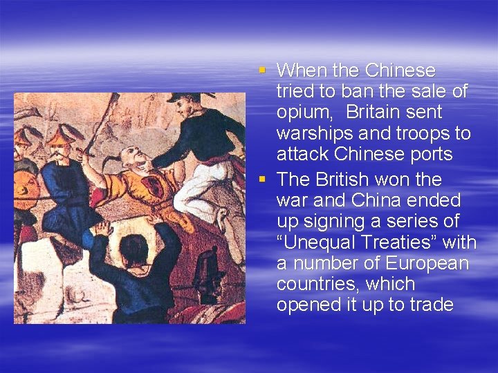 § When the Chinese tried to ban the sale of opium, Britain sent warships