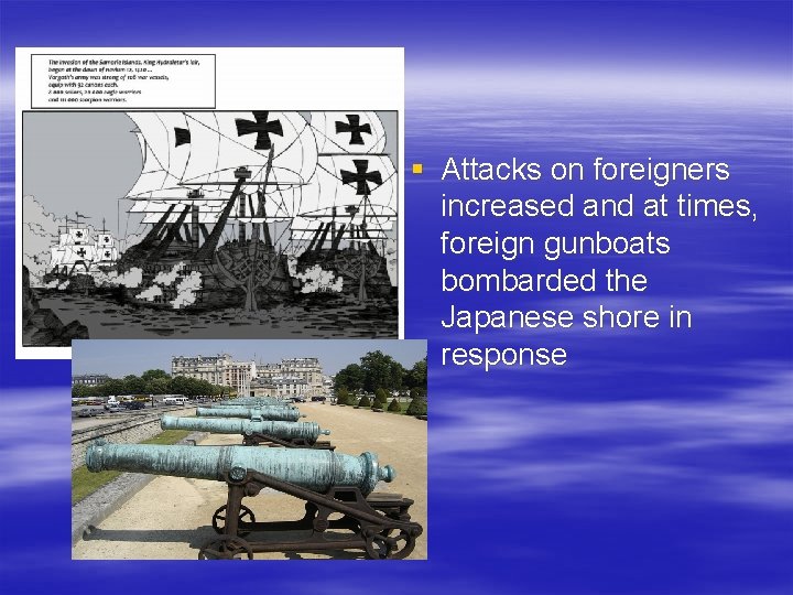 § Attacks on foreigners increased and at times, foreign gunboats bombarded the Japanese shore