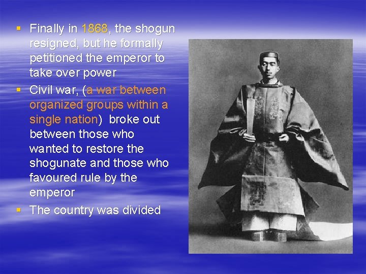 § Finally in 1868, the shogun resigned, but he formally petitioned the emperor to