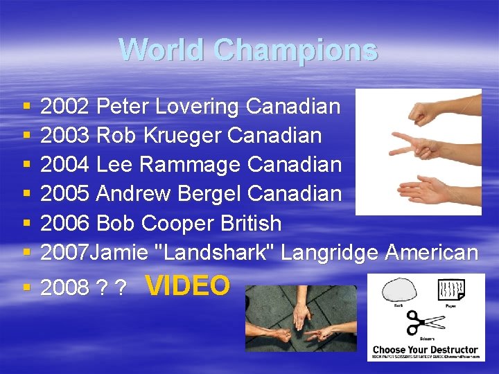 World Champions § § § 2002 Peter Lovering Canadian 2003 Rob Krueger Canadian 2004