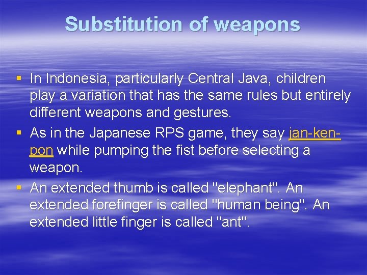 Substitution of weapons § In Indonesia, particularly Central Java, children play a variation that