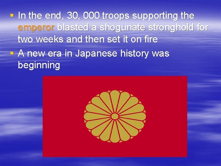 § In the end, 30, 000 troops supporting the emperor blasted a shogunate stronghold