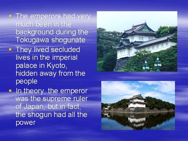 § The emperors had very much been in the background during the Tokugawa shogunate