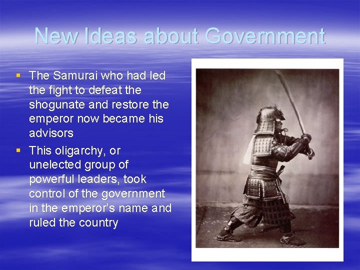 New Ideas about Government § The Samurai who had led the fight to defeat