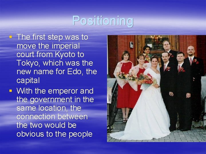 Positioning § The first step was to move the imperial court from Kyoto to