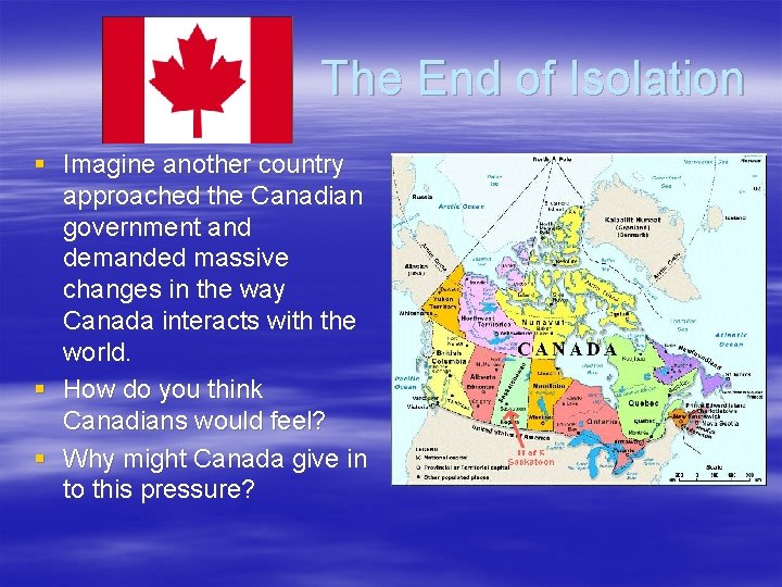 The End of Isolation § Imagine another country approached the Canadian government and demanded