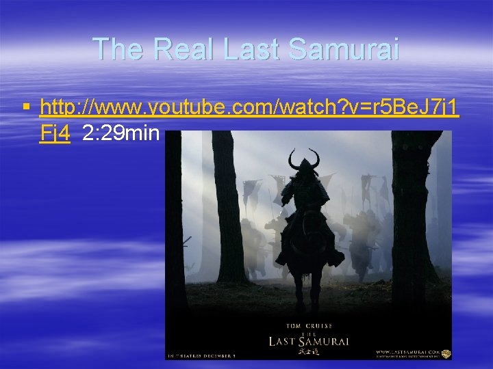 The Real Last Samurai § http: //www. youtube. com/watch? v=r 5 Be. J 7