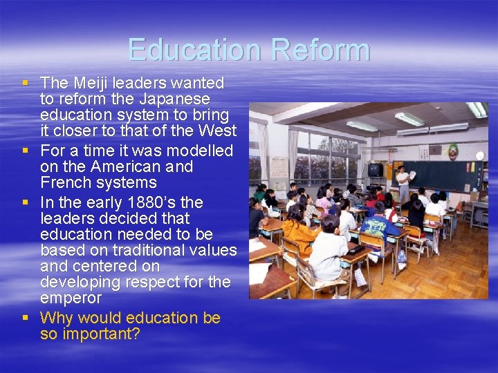 Education Reform § The Meiji leaders wanted to reform the Japanese education system to
