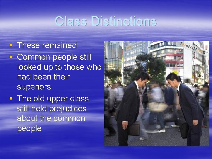 Class Distinctions § These remained § Common people still looked up to those who