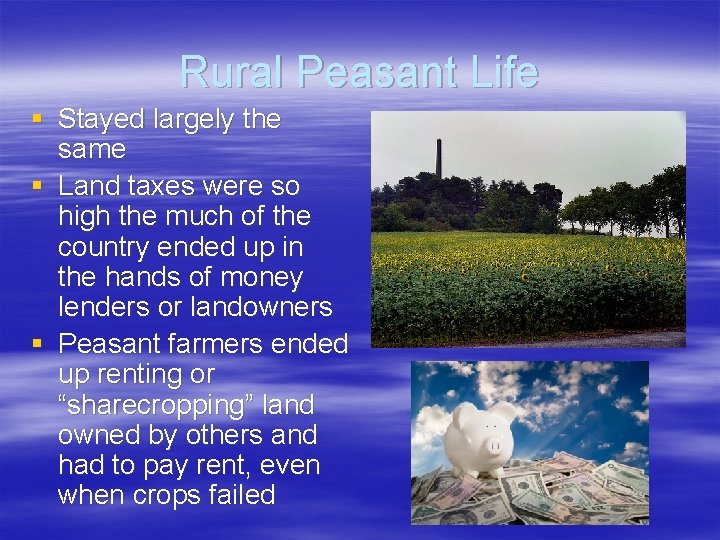 Rural Peasant Life § Stayed largely the same § Land taxes were so high